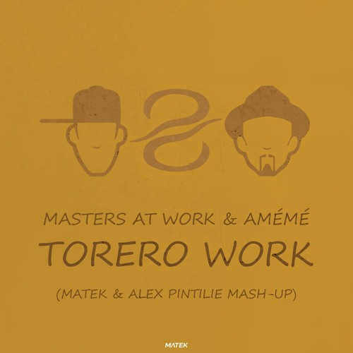 MASTERS AT WORK & AMÉMÉ - TORERO WORK (MATEK & ALEX PINTILIE MASHUP) (Supported by Aaron Sevilla)