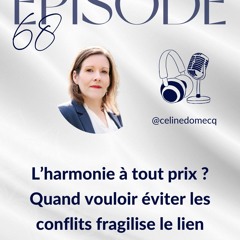 Épisode 68 : L’harmonie à tout prix ? Quand vouloir éviter les conflits fragilise le lien