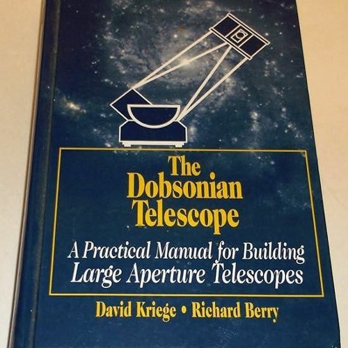 ❤[READ]❤ The Dobsonian Telescope: A Practical Manual for Building Large Aperture