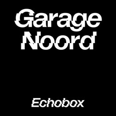 Garage Noord #7 W Mickenik & Narathip - Echobox Radio 18 - 03 - 22