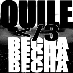 QUILE </3 BECHA