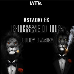 Astackz EK x Riley Bankz - BOSSED UP