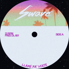 Swavé - Llamé Pa’ Verte Edit [FREE DL 001]