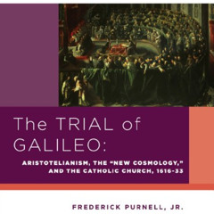 GET EBOOK 📒 The Trial of Galileo: Aristotelianism, the "New Cosmology," and the Cath