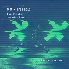 FREE DOWNLOAD: XX - Intro | Tom Frankel Isolation Remix