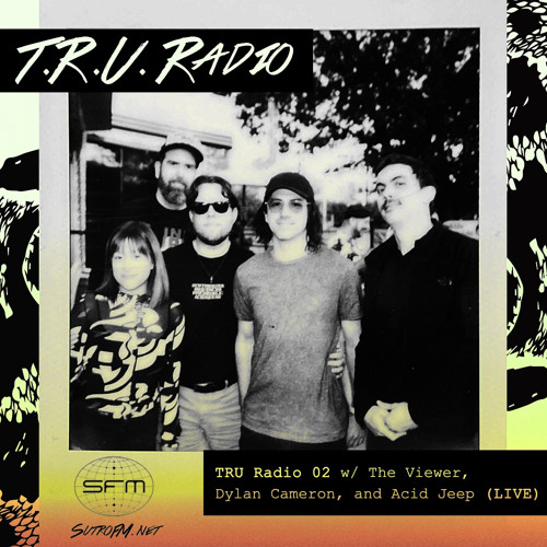 T.R.U. Radio - 5/17/2023 - Episode 2 Ft. Acid Jeep/Dylan Cameron/The Viewer