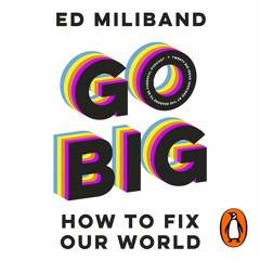 Go Big, written and read by Ed Miliband