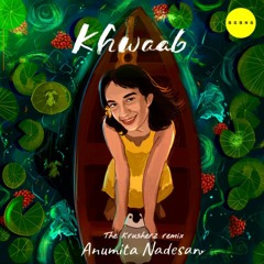 Anumita Nadesan - Khwaab ( The krusherz Remix )