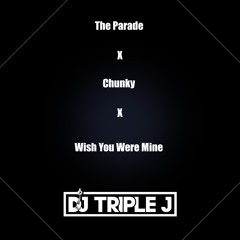 The Parade x Chunky x Wish you were mine (dj_triple_j edit) (clean)