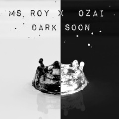MS ROY X OZAI - Dark Soon (Free DL)