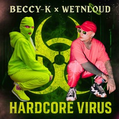 WetNLoud & Beccy K - Hardcore Virus
