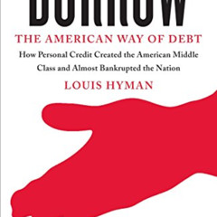 free EPUB 📮 Borrow: The American Way of Debt by  Louis Hyman [EBOOK EPUB KINDLE PDF]