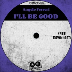 Angelo Ferreri - I'LL BE GOOD // FREE DL