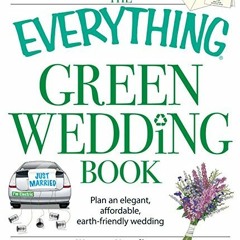 READ [EBOOK EPUB KINDLE PDF] The Everything Green Wedding Book: Plan an elegant, affo