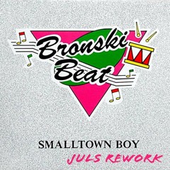 Bronski Beat - SmallTown Boy (Juls ReWork)