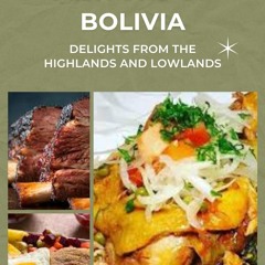 (⚡READ⚡) PDF✔ Flavors of Bolivia: Delights from the Highlands and Lowlands (cook