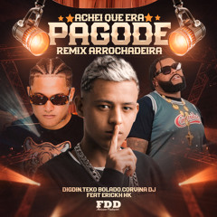 Achei Que Era Pagode ( Remix Arrochadeira ) [feat. MC ERYCK HK & Corvina Dj]
