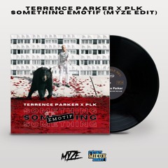 Terrence Parker x PLK - Something Emotif (Myze Edit) FREE DOWNLOAD !!!