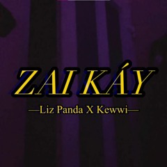 Zai Káy - LizPanda x Kewwi