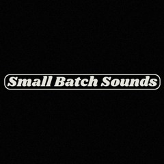 Small Batch Sounds - Ep 04