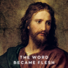 The Word Became Flesh