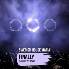 SWEDISH HOUSE MAFIA - FINALLY (LAURENT FLY REMIX)