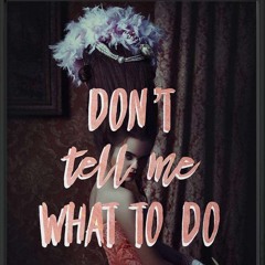 Don’t Tell Me What To Do (WBK)