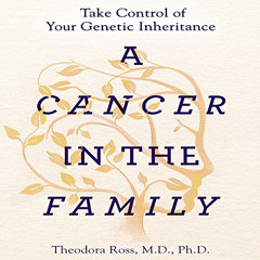 ACCESS PDF 📥 A Cancer in the Family: Take Control of Your Genetic Inheritance by  Th