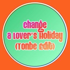 Change - A Lover's Holiday (Tonbe Edit)