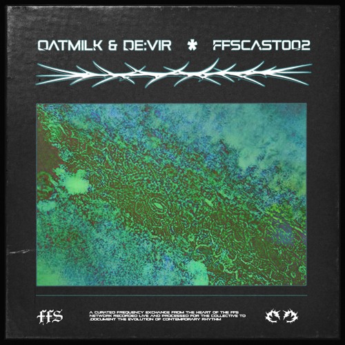 FFSCAST 002 — OatMilk & De:Vir