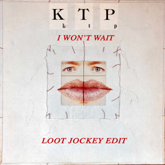 KTP - I Won't Wait (Loot Jockey Edit)