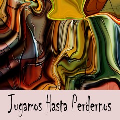Jugamos Hasta Perdernos