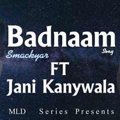 Badnam Punjabi Song By Jani Kanywal | SmackYar | Majnu | Desi Rap Song