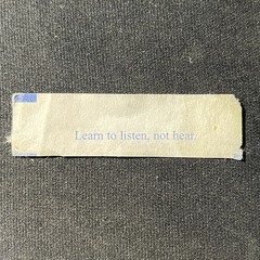 Learn to listen, not to hear.