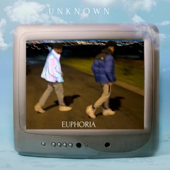 UNKNOWN EUPHORIA
