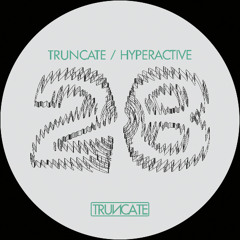 Truncate x Hyperactive - TRUNCATE28 - Preview