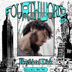 BOYFRIEND DICK @ FOURTH WORLD 2k24