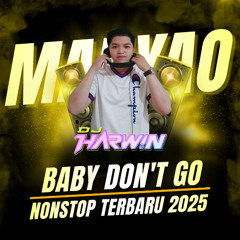 MANYAO BABY DONT GO NONSTOP TERBARU 2025 FULL BASS - DJ Harwin