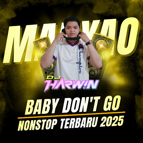 MANYAO BABY DONT GO NONSTOP TERBARU 2025 FULL BASS - DJ Harwin
