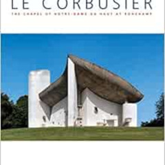 [READ] PDF 💔 Le Corbusier: The Chapel of Notre-Dame Du Haut at Ronchamp by Maria Ant