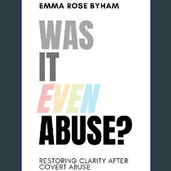 $${EBOOK} ❤ Was It Even Abuse?: Restoring clarity after covert abuse. PDF EBOOK DOWNLOAD