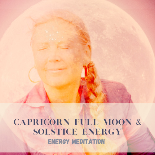 Connecting with Solstice and Capricorn Full Moon  -  Energy Meditation - 20 of June 2024