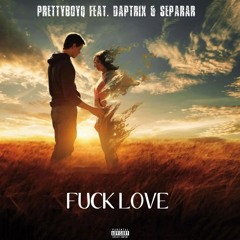 Fuck Love Feat Daptrix & Separar (Extended Version) (Prod Acewontdie X MST X Aton)