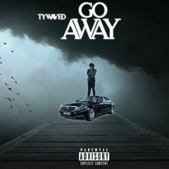 Ty Waved- Go Away (Prod by. @ReoN + @RealRichMoney)
