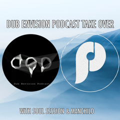 Dub Envision Podcast Take Over With Soul Session & Manchild