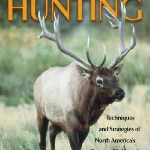 Stream GET [EBOOK EPUB KINDLE PDF] The Ultimate Guide to Elk Hunting by