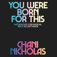 View KINDLE 💛 You Were Born for This: Astrology for Radical Self-Acceptance by  Chan