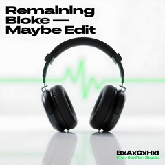 Remaining Bloke (Maybe Edit)