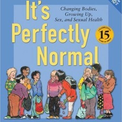 GET PDF 📍 It's Perfectly Normal: Changing Bodies, Growing Up, Sex, and Sexual Health