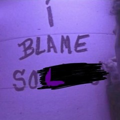 blame me?